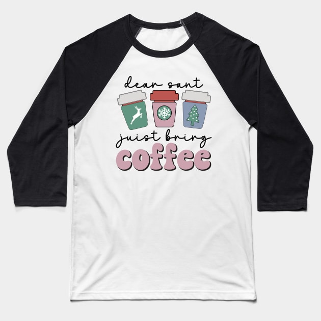 Dear Santa Just Bring coffee funny christmas Baseball T-Shirt by MZeeDesigns
